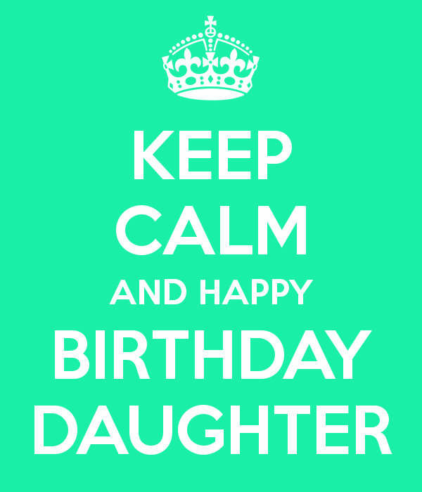 Keep Calm And Happy Birthday Daughter