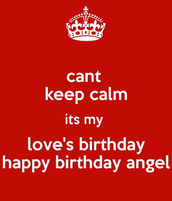 Cant Keep Calm Its My Loves Birthday Happy Birthday Angel
