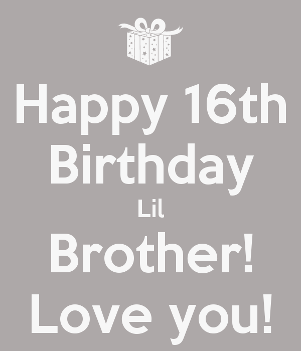 Happy 16th Birthday Lil Brother
