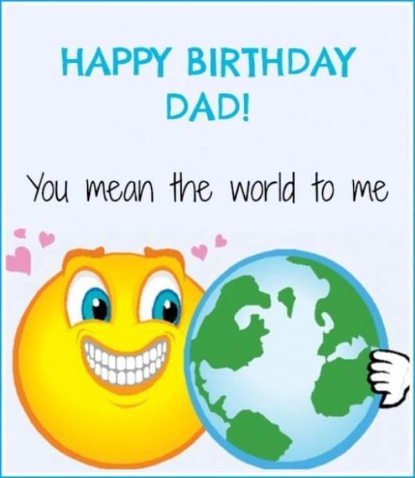 Happy Birthday Dad You Mean The World To Me