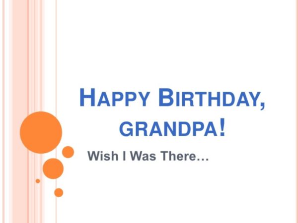 Happy Birthday Grandpa Wish I Was There