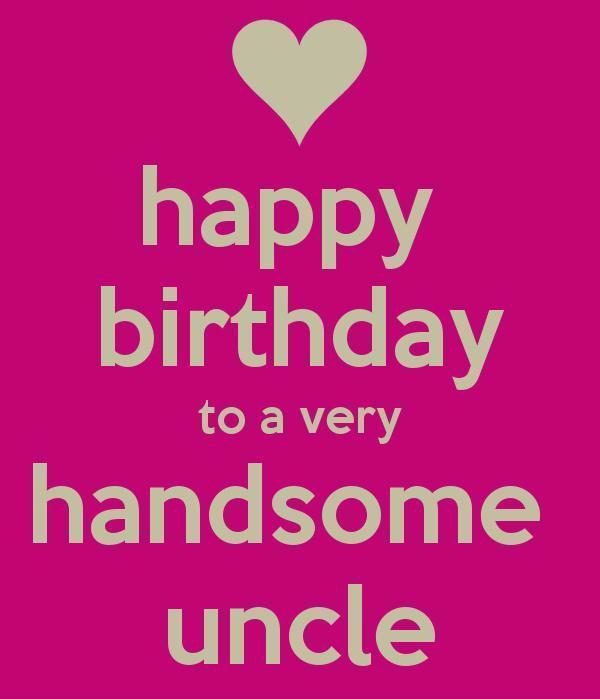 Happy Birthday To A Very Handsome Uncle