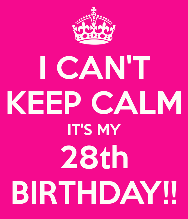 I Cant Keep Calm Its My 28th Birthday