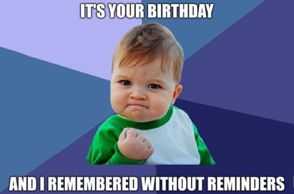 Its Your Birthday And I Remembered Without Reminders