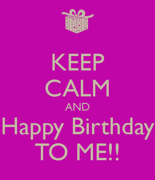 Keep Calm And Happy Birthday To Me