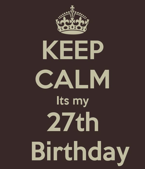 Keep Calm Its My 27th Birthday