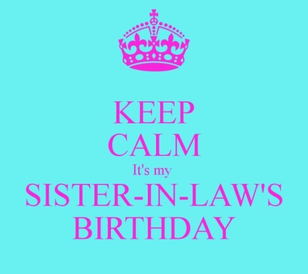 Keep Calm Its My Sister In Laws Birthday