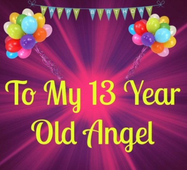To My 13th Year Old Angel